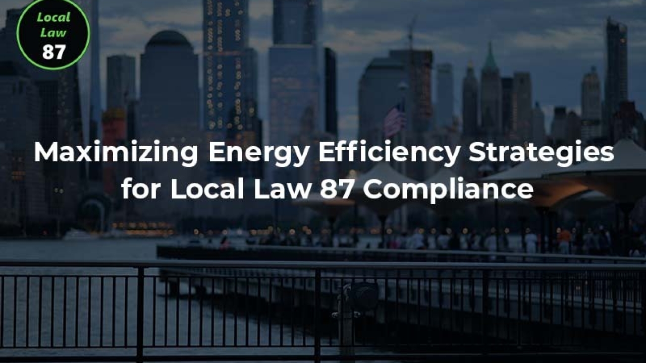 Maximizing Energy Efficiency: Strategies for Local Law 87 Compliance