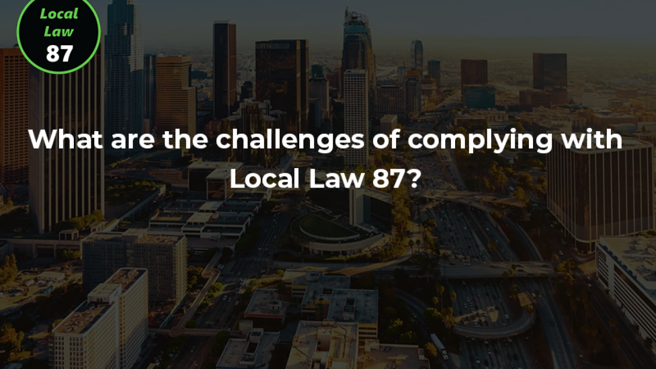 What are the challenges of complying with Local Law 87?