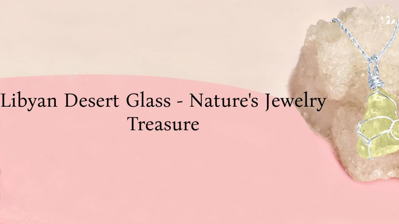 Desert Dreams: Radiant Beauty of Libyan Desert Glass Jewelry